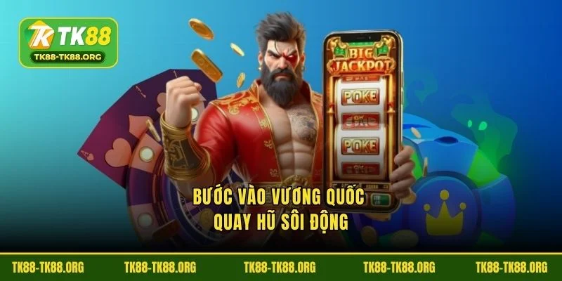 Bước vào sôi động vương quốc