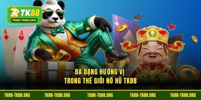 Đa dạng hương vị trong bom nổ TK88