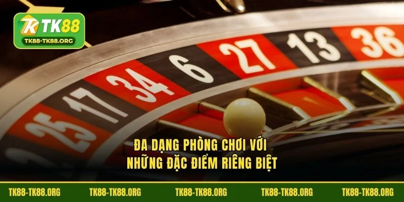 Đa dạng phòng chơi với những đặc điểm riêng biệt