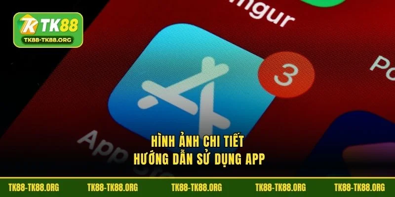 Hình ảnh chi tiết hướng dẫn sử dụng app