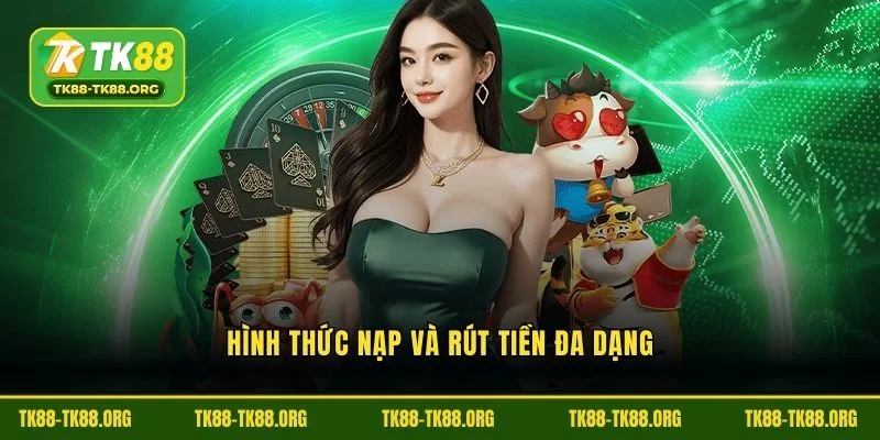 Hình thức nạp và rút tiền đa dạng