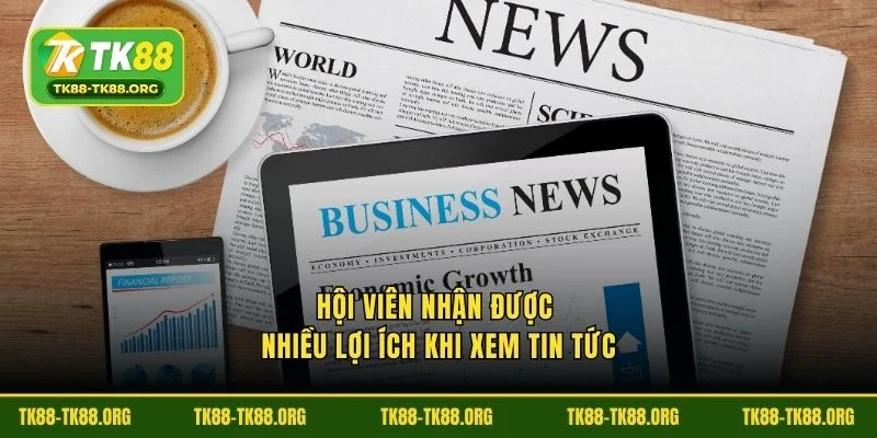 Hội viên nhận được nhiều lợi ích khi xem tin tức