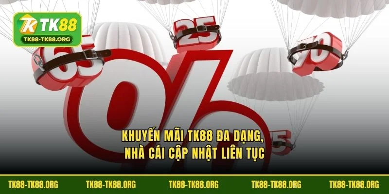 Khuyến mãi TK88 đa dạng, nhà cái cập nhật liên tục