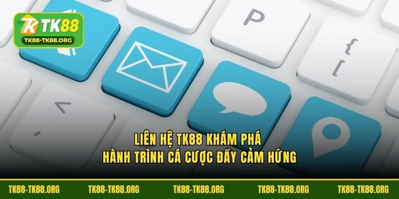 Liên hệ TK88 khám phá hành trình cá cược đầy cảm hứng