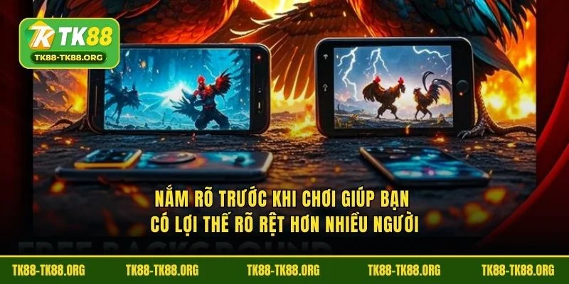 Nắm rõ trước khi chơi giúp bạn có lợi thế rõ rệt hơn nhiều người