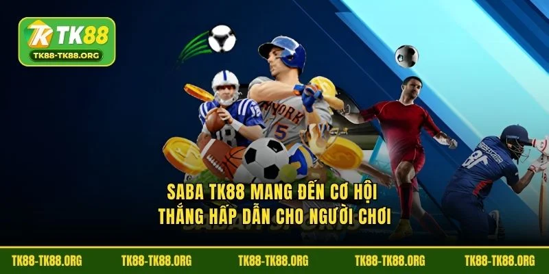 SABA TK88 mang đến cơ hội thắng hấp dẫn cho người chơi