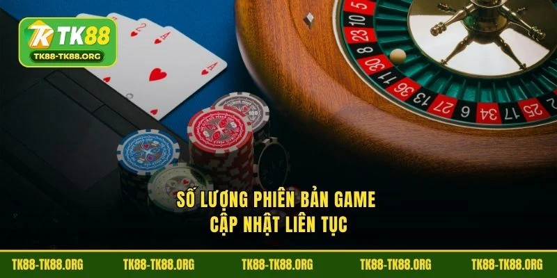 Liên tục cập nhật phiên bản trò chơi số lượng