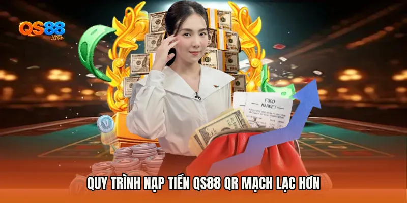 Quy trình Nạp Tiền QS88 QR mạch lạc hơn
