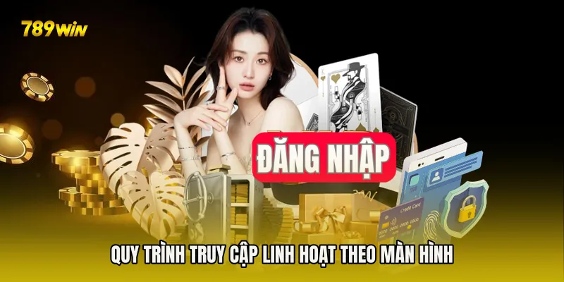 Quy trình truy cập linh hoạt theo màn hình