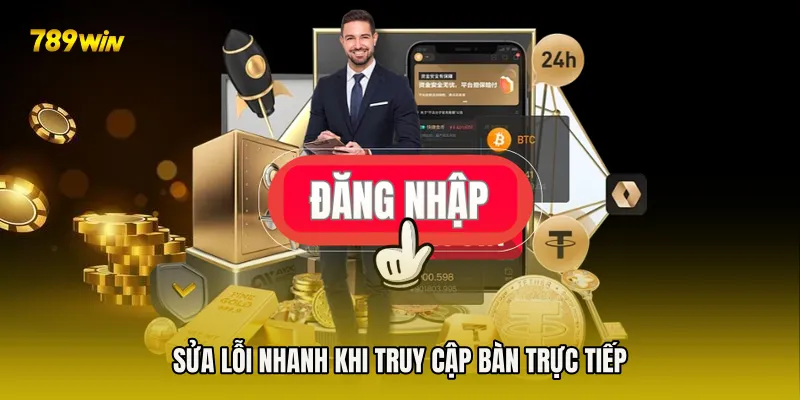 Sửa lỗi nhanh khi truy cập bàn trực tiếp