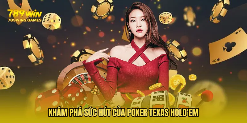 Khám phá sức hút của Poker Texas Hold'em