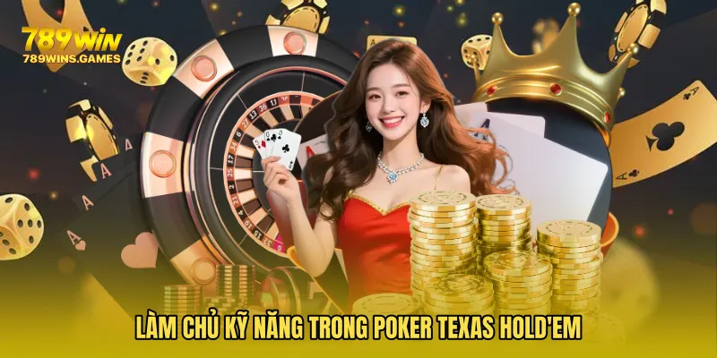 Làm chủ kỹ năng trong Poker Texas Hold'em